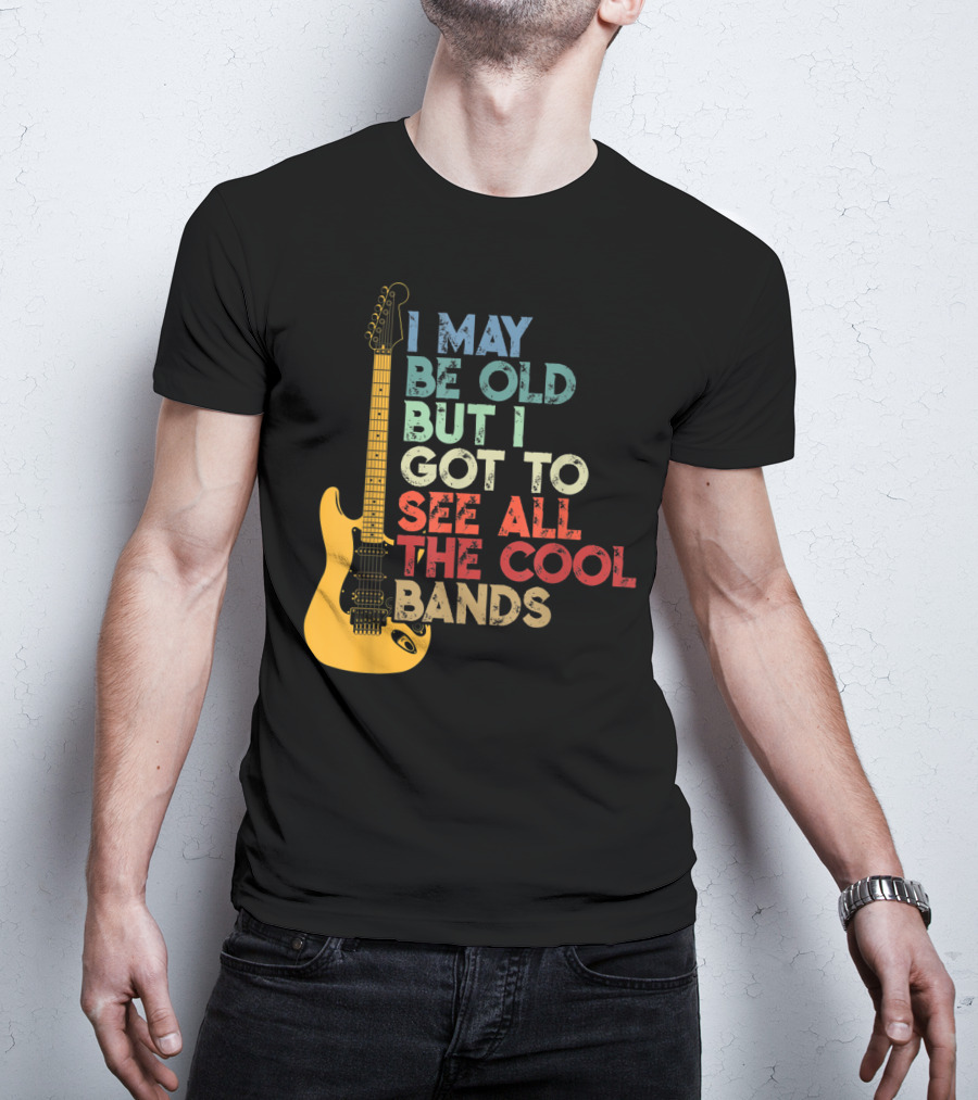I May Be Old But I Got To See All The Cool Bands Electric Guitar Retro Music T-Shirt