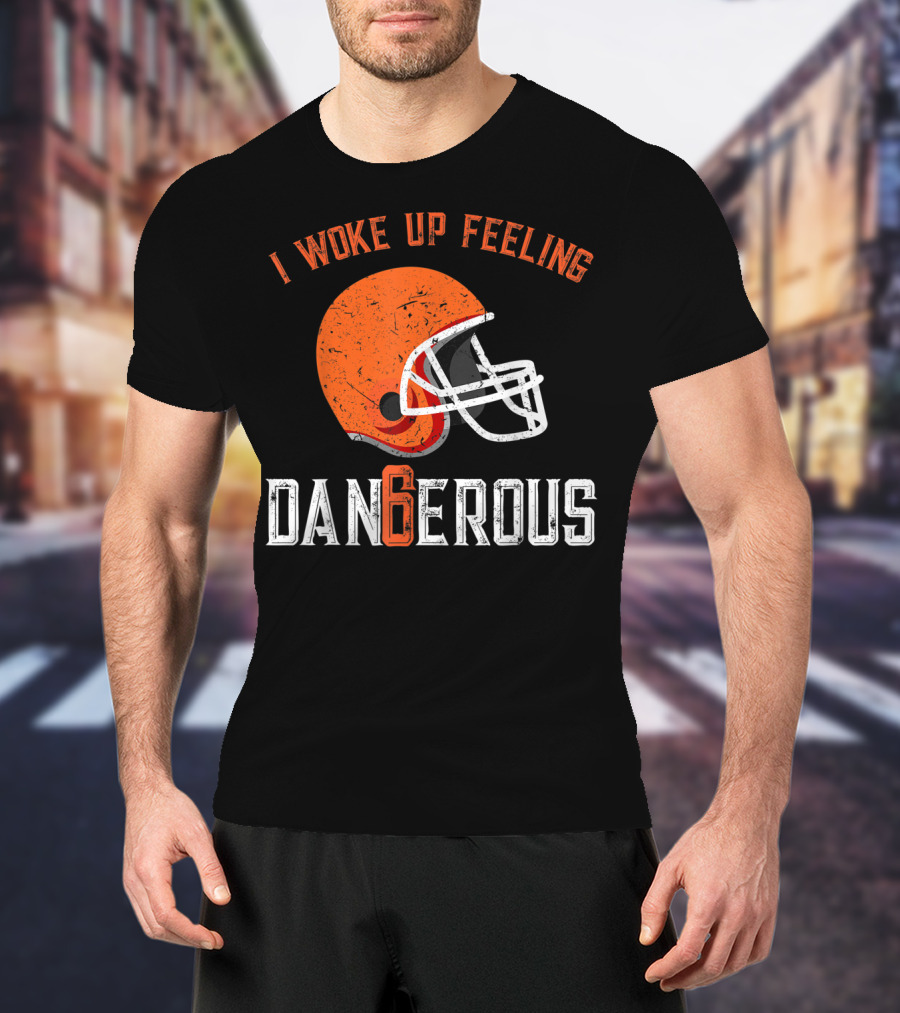 I Woke Up Feeling Cleveland Dangerous 6 Helmet T-Shirt
