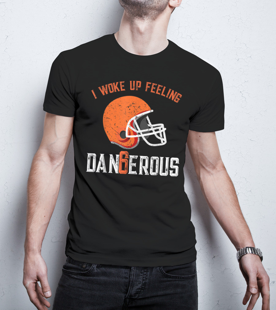 I Woke Up Feeling Cleveland Dangerous 6 Helmet T-Shirt