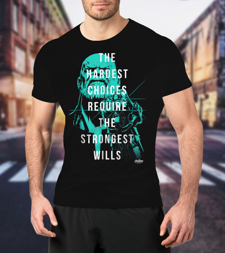 The Hardest Choices Require The Strongest Wills Avengers Infinity War Thanos T-Shirt