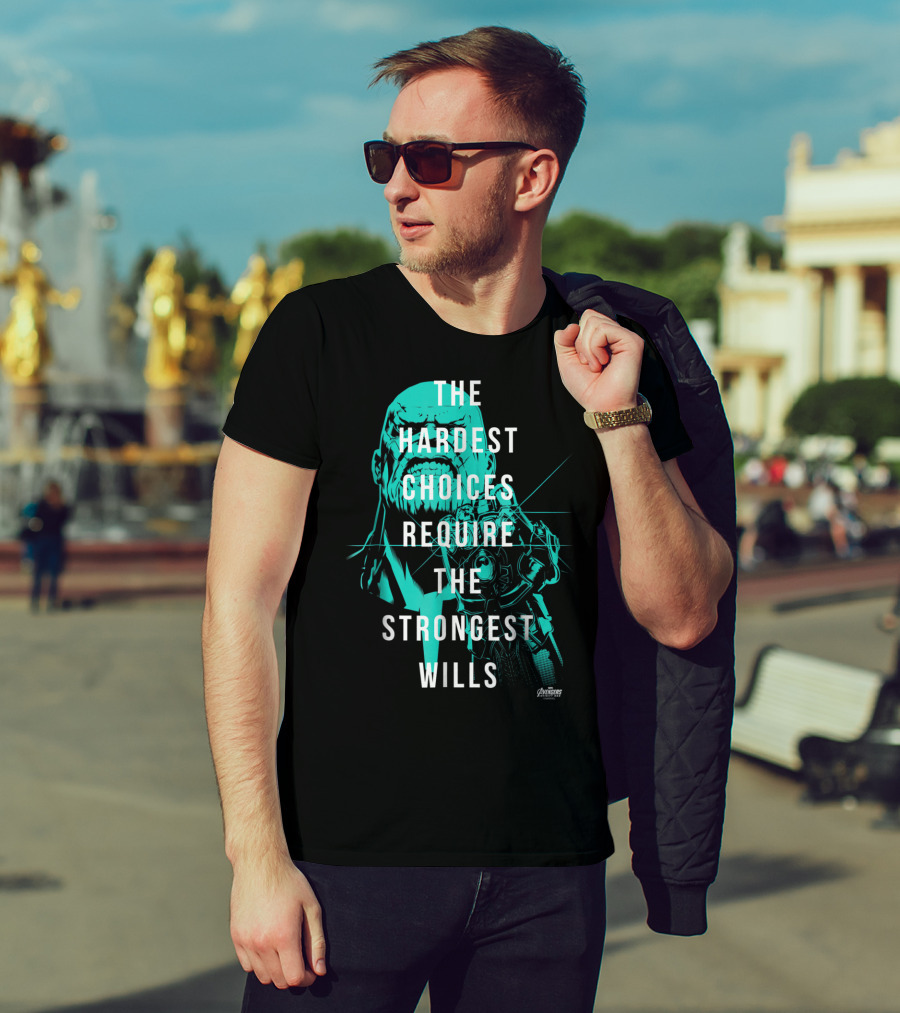 The Hardest Choices Require The Strongest Wills Avengers Infinity War Thanos T-Shirt