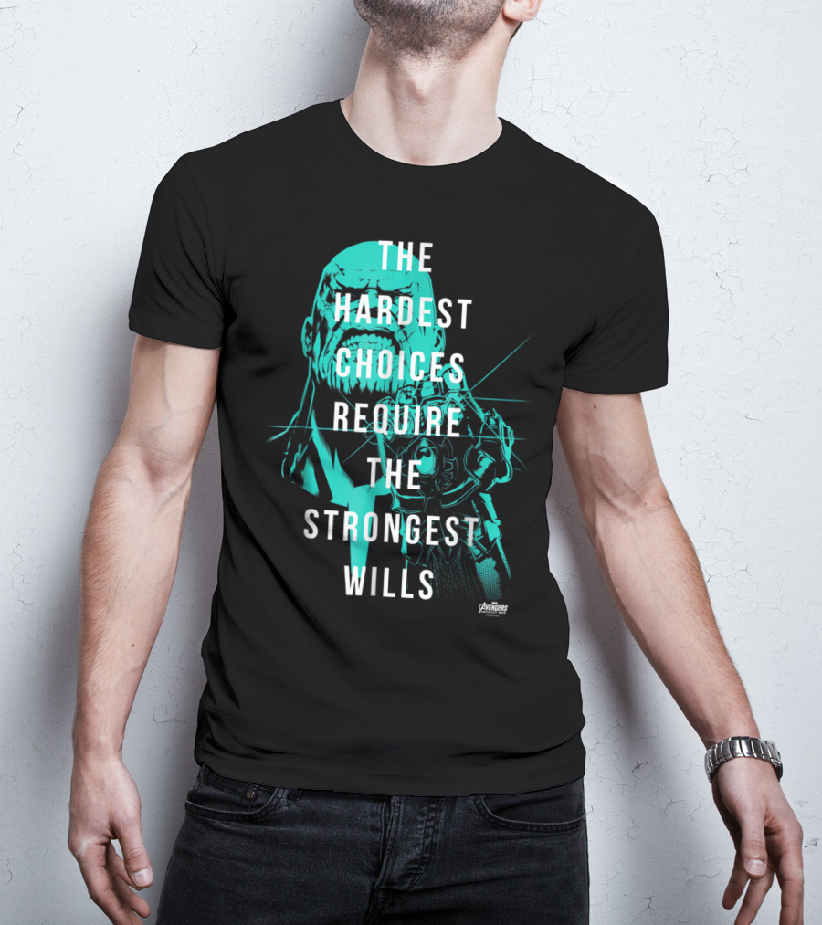The Hardest Choices Require The Strongest Wills Avengers Infinity War Thanos T-Shirt