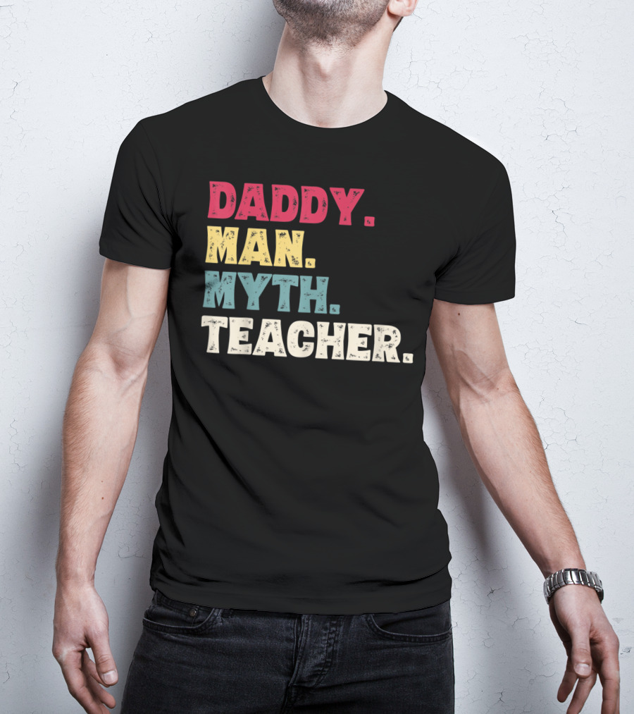 Daddy Man Myth Teacher Father's Day T-Shirt