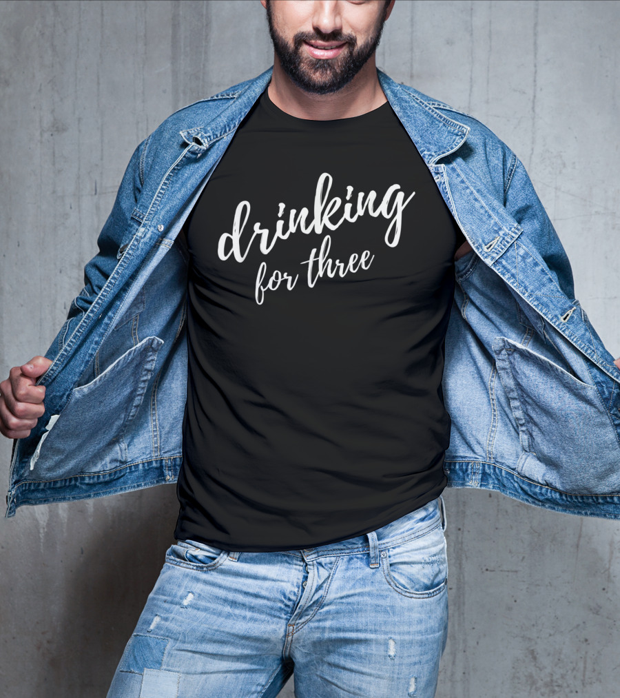 Drinking For Three Mens Eating For Two T-Shirt