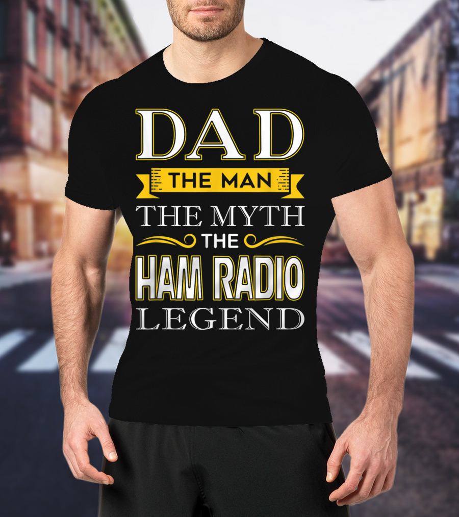 Dad The Man The Myth The Ham Radio Legend T-Shirt
