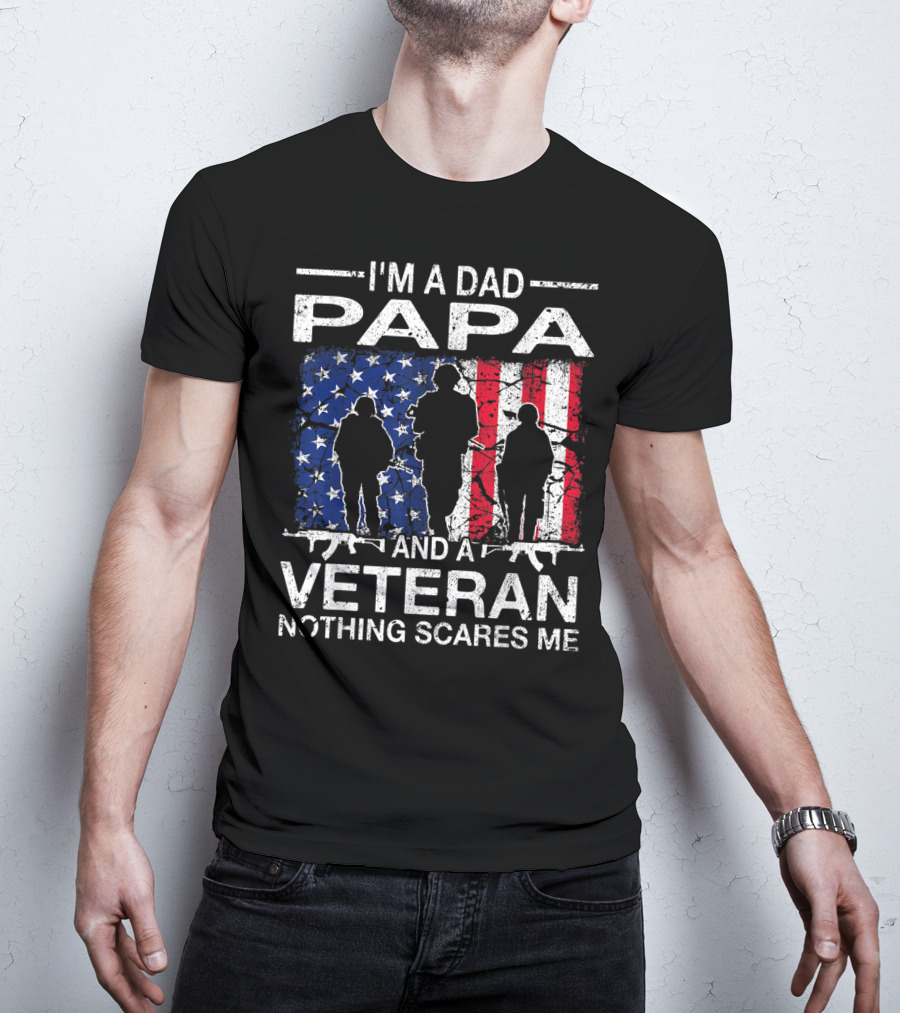 I'm A Dad PAPA And A Veteran Nothing Scares ME T-Shirt