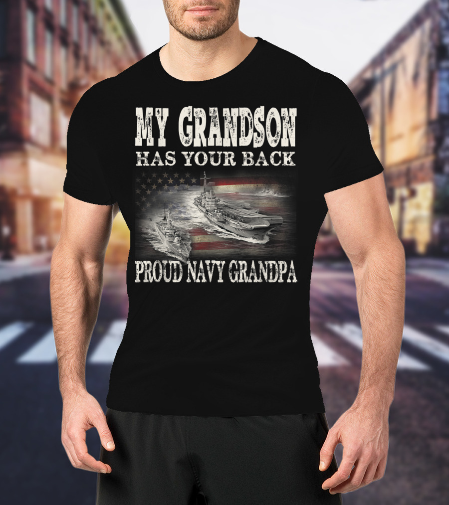 Proud Navy Grandpa My Grandson Has Your Back American Flag Ships T-Shirt