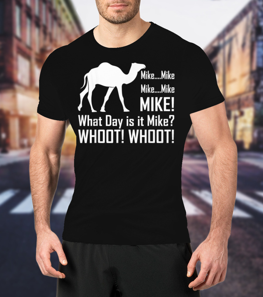 Mike Mike Mike What Day Is It Mike WHOOT WHOOT T-Shirt