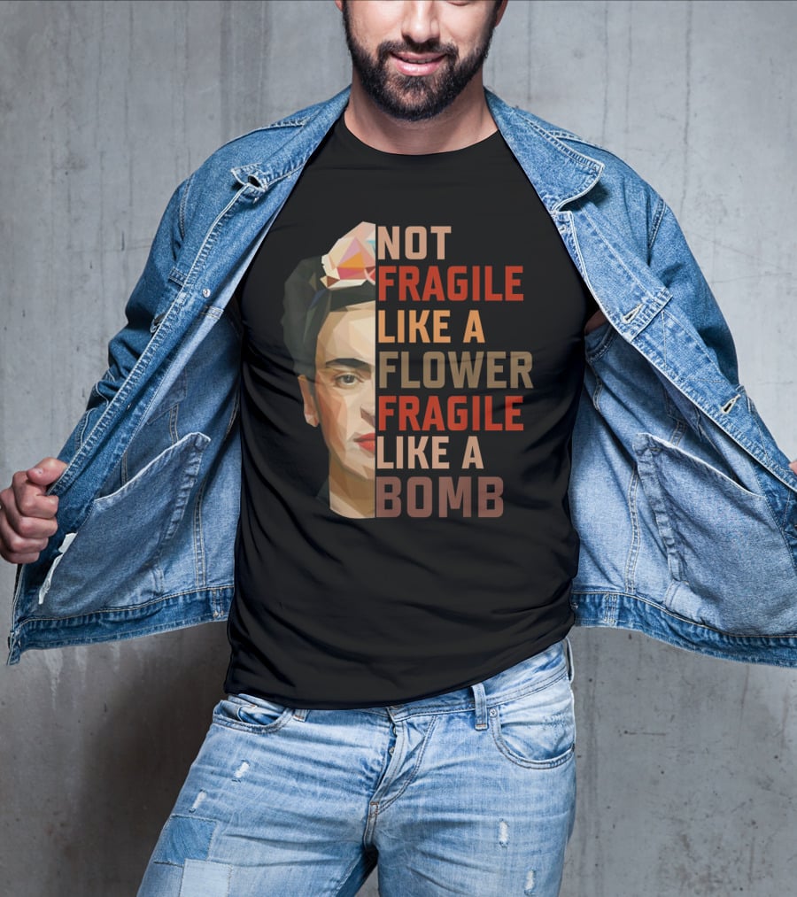 Not Fragile Like A Flower Fragile Like A Bomb Fun Frida Kahlo T-Shirt