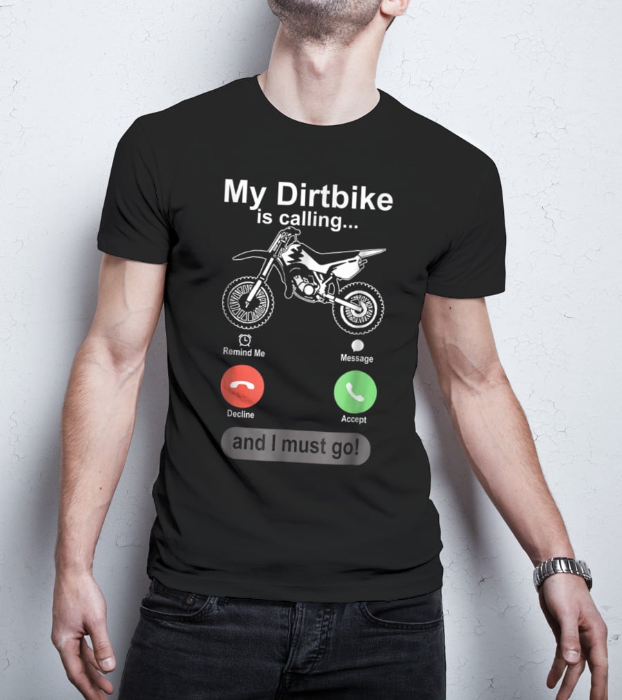 My Dirtbike Is Calling And I Must Go Off Road Motocross Dirt Bike Ride T-Shirt
