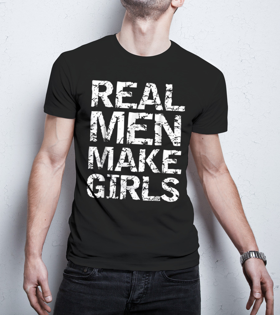 Real Men Make Girls Funny Girl Dad Fro T-Shirt