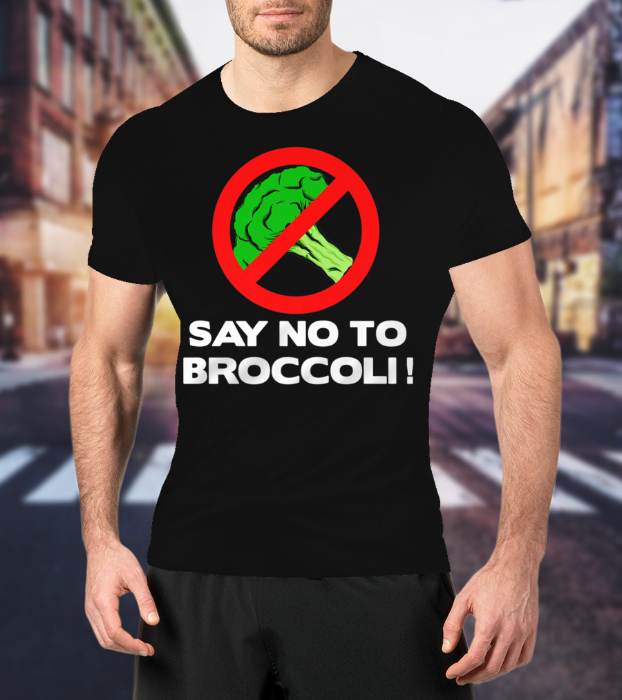 Say No To Broccoli I Hate Broccoli Worst Vegetable T-Shirt