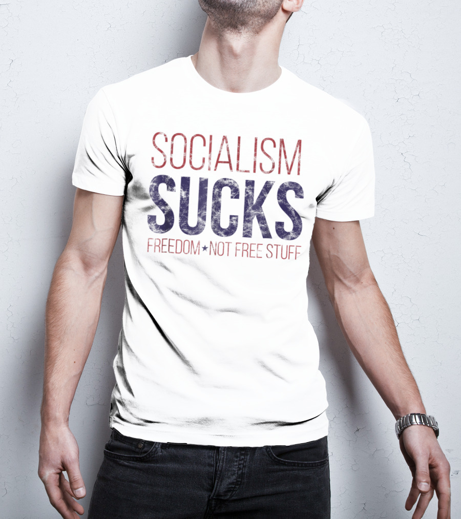 SOCIALISM SUCKS Distressed Grunge Freedom Not Free Stuff T-Shirt