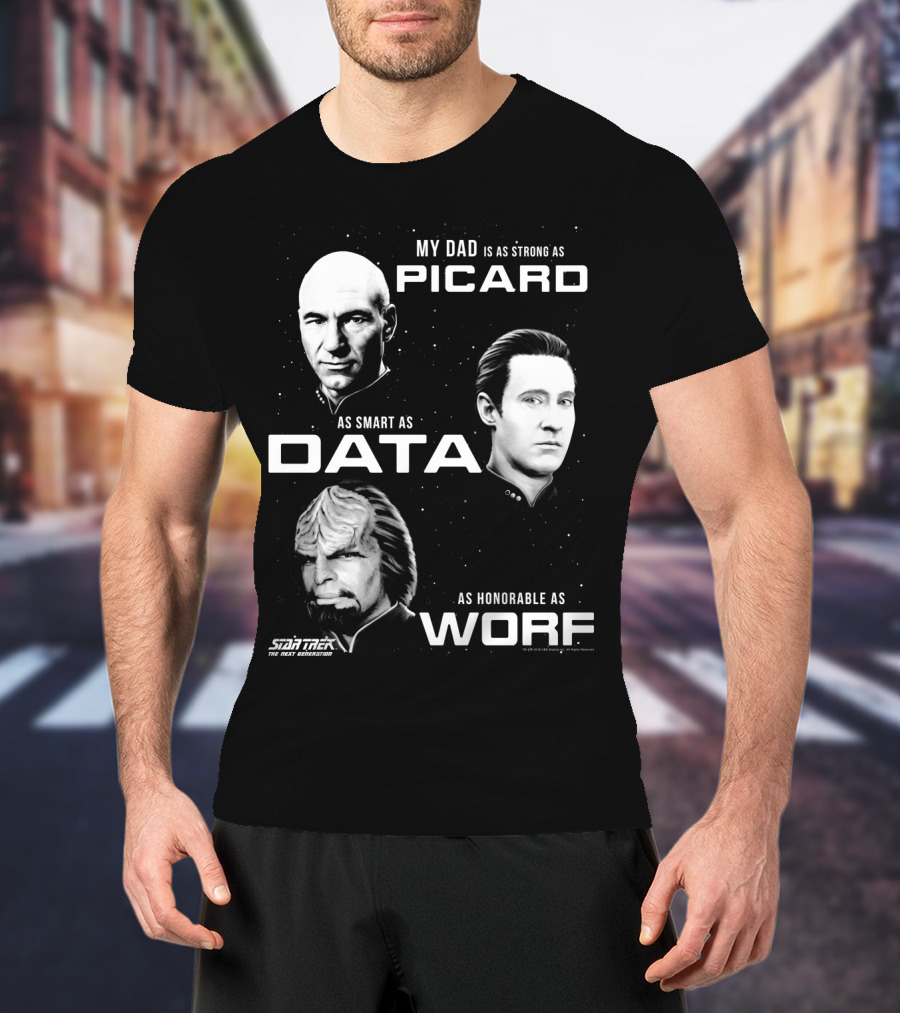 Star Trek The Next Generation My Dad Is As Strong As Picard As Smart As Data As Honorable As Worf T-Shirt