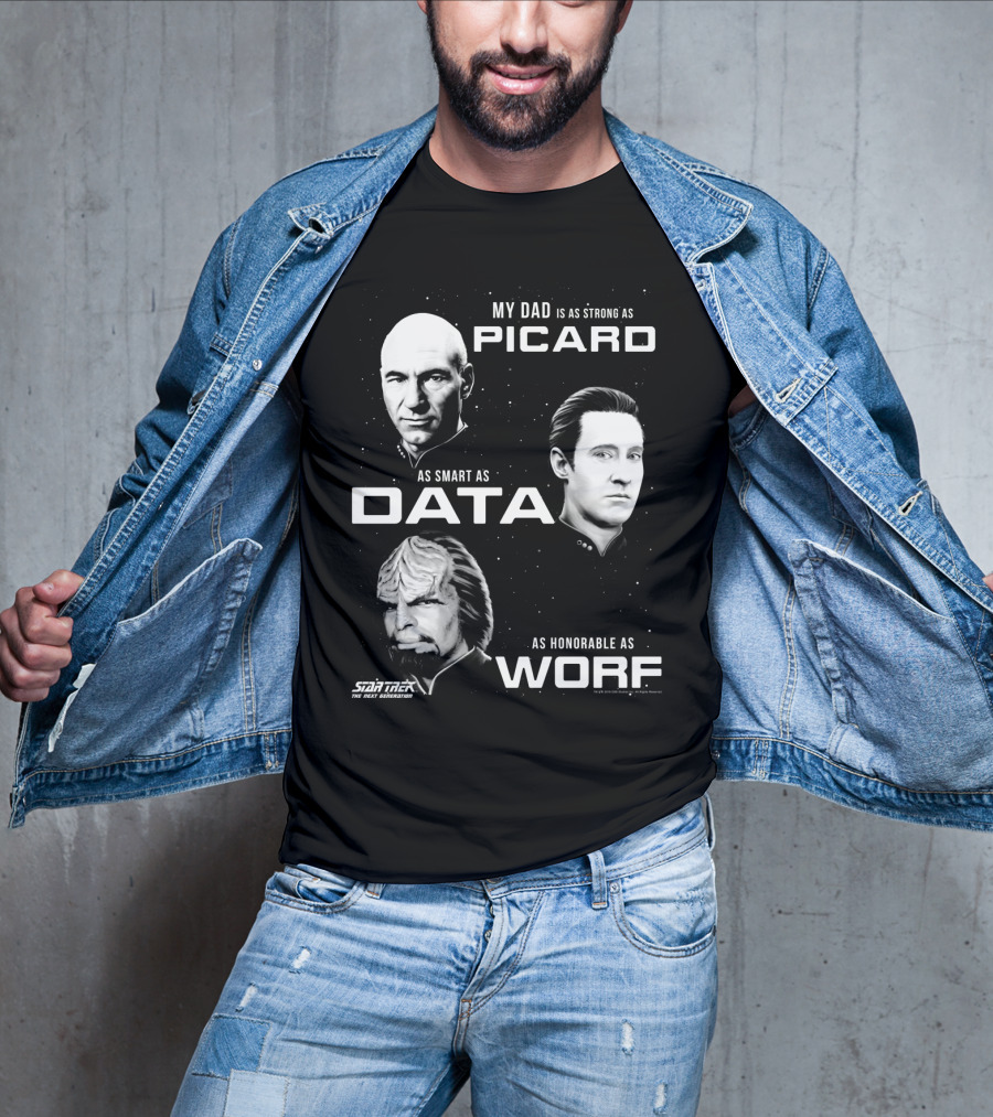 Star Trek The Next Generation My Dad Is As Strong As Picard As Smart As Data As Honorable As Worf T-Shirt