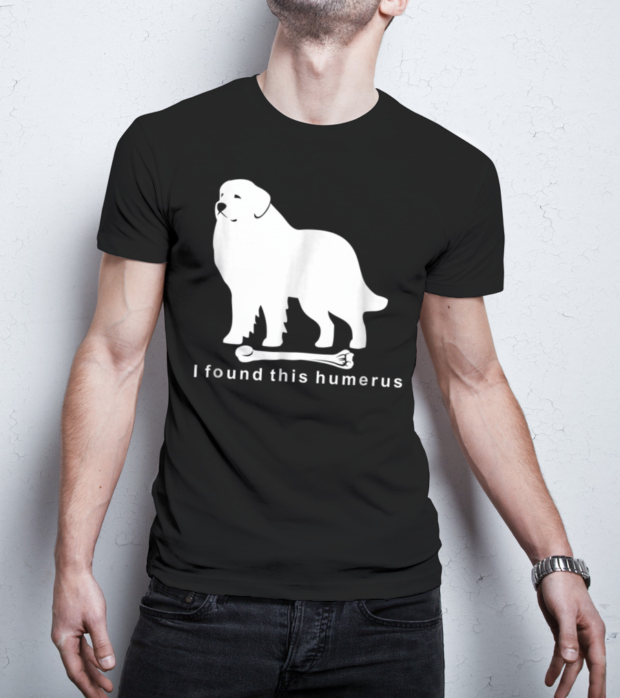 I Found This Humerus Great Pyrenees Dog NS18 T-Shirt