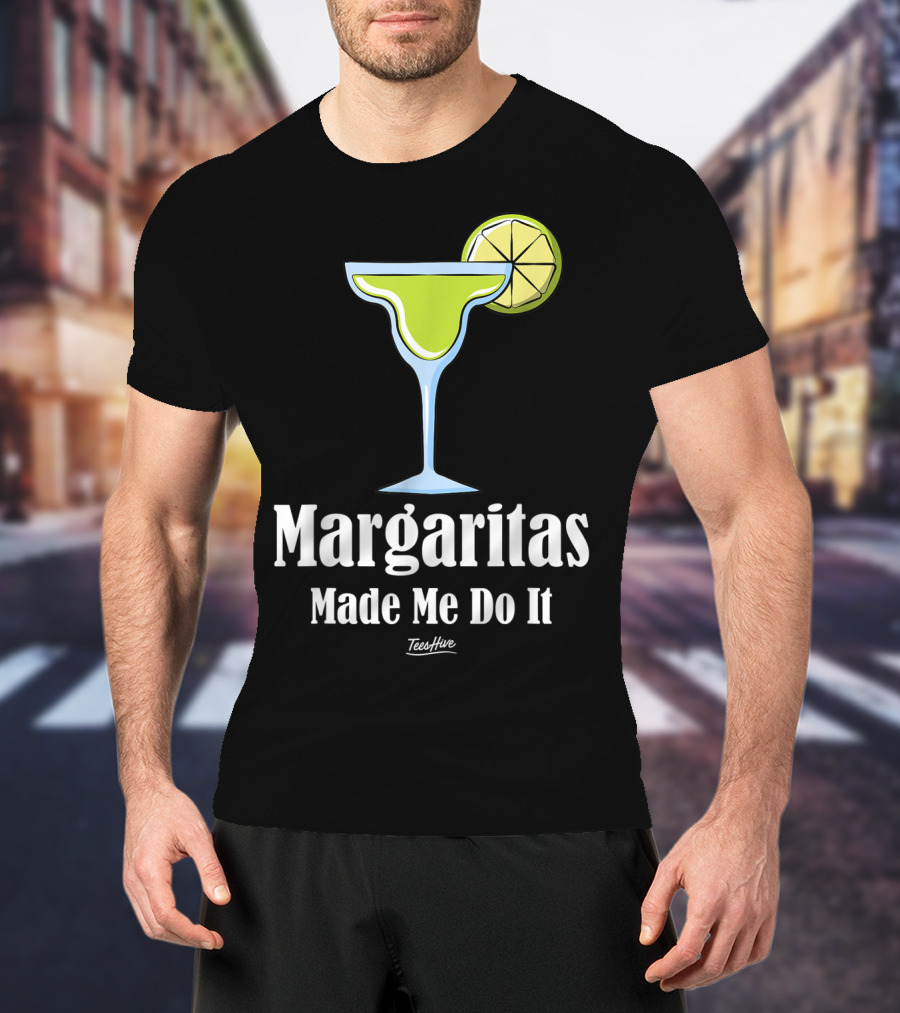 Margaritas Made Me Do It Funny Margarita TeesHive T-Shirt