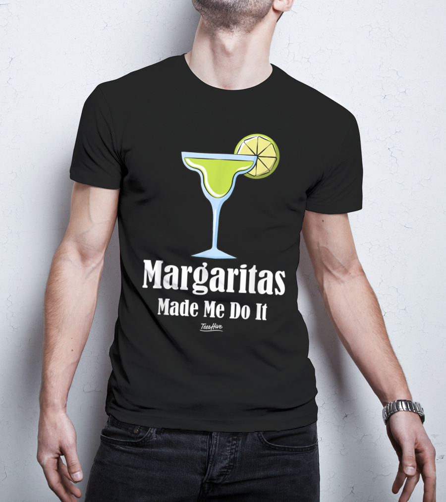 Margaritas Made Me Do It Funny Margarita TeesHive T-Shirt