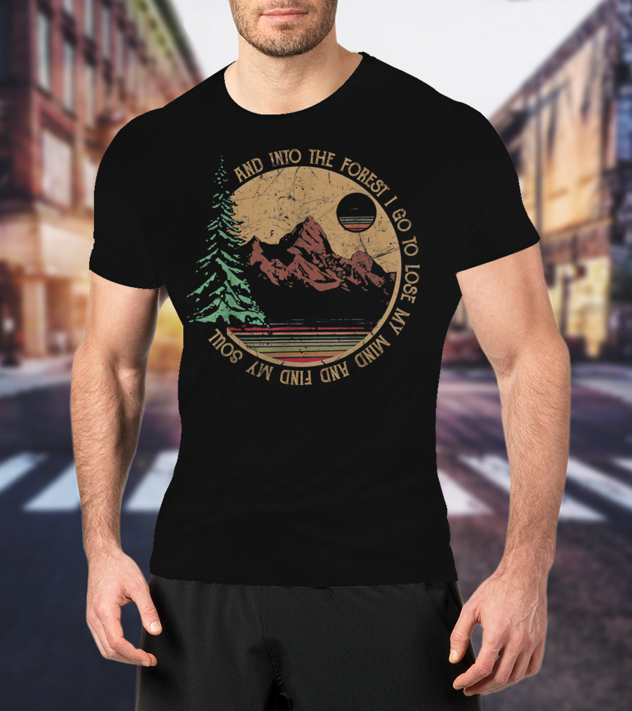 Into The Forest I Go To Lose My Mind And Find My Soul Vintage Hiking Camping T-Shirt