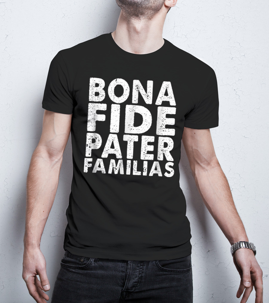 Bona Fide Pater Familias Best Dad Father's Mens T-Shirt