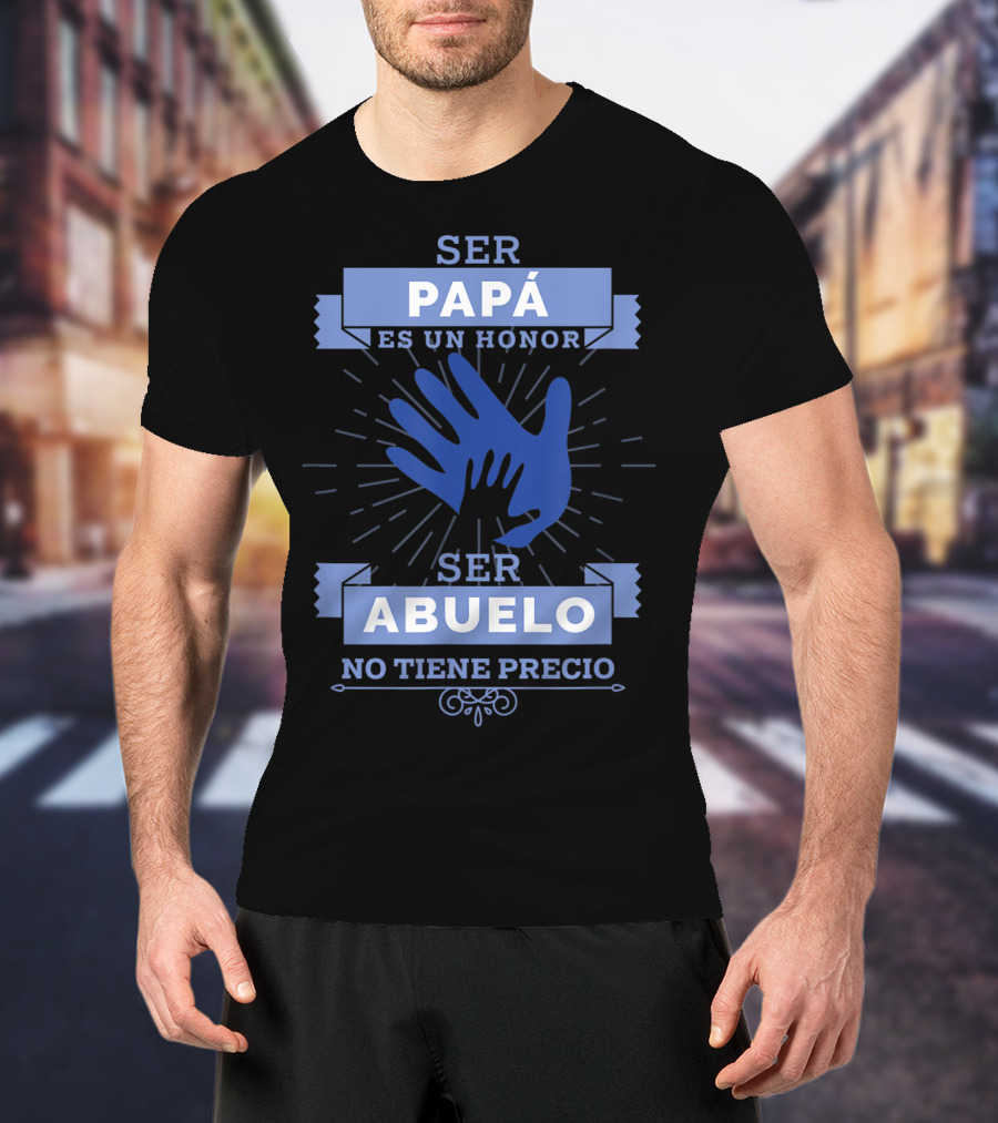 Mens Camisa Ser Papá Es Un Honor Ser Abuelo No Tiene Precio T-Shirt