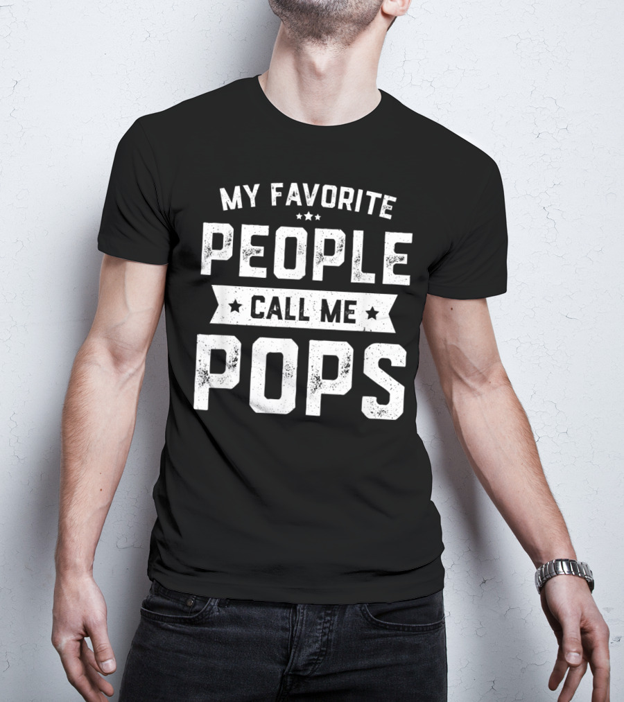 My Favorite People Call Me Pops Funny Fathers T-Shirt