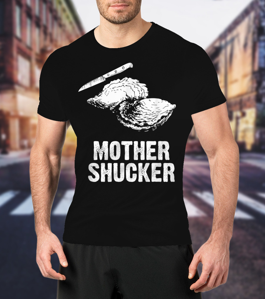 Mother Shucker I Don't Give A Shuck Oyster Knife T-Shirt