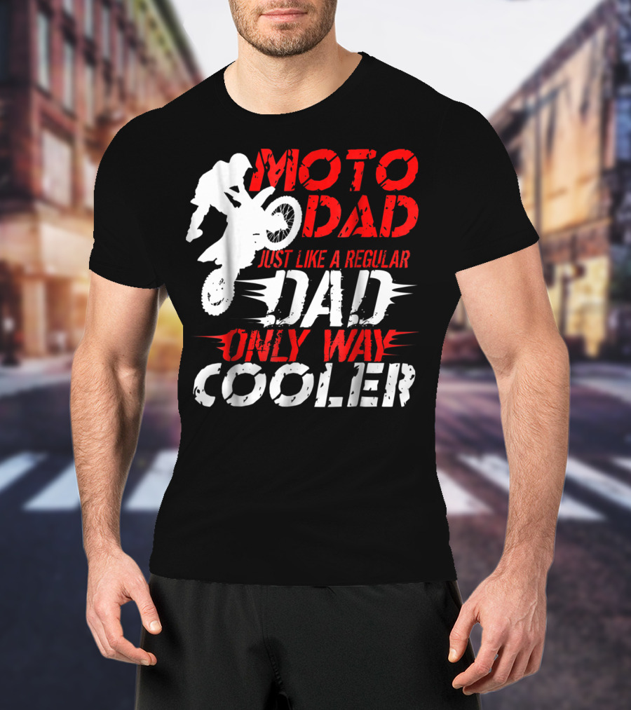 Moto Dad Just Like A Regular Dad Only Way Cooler T-Shirt