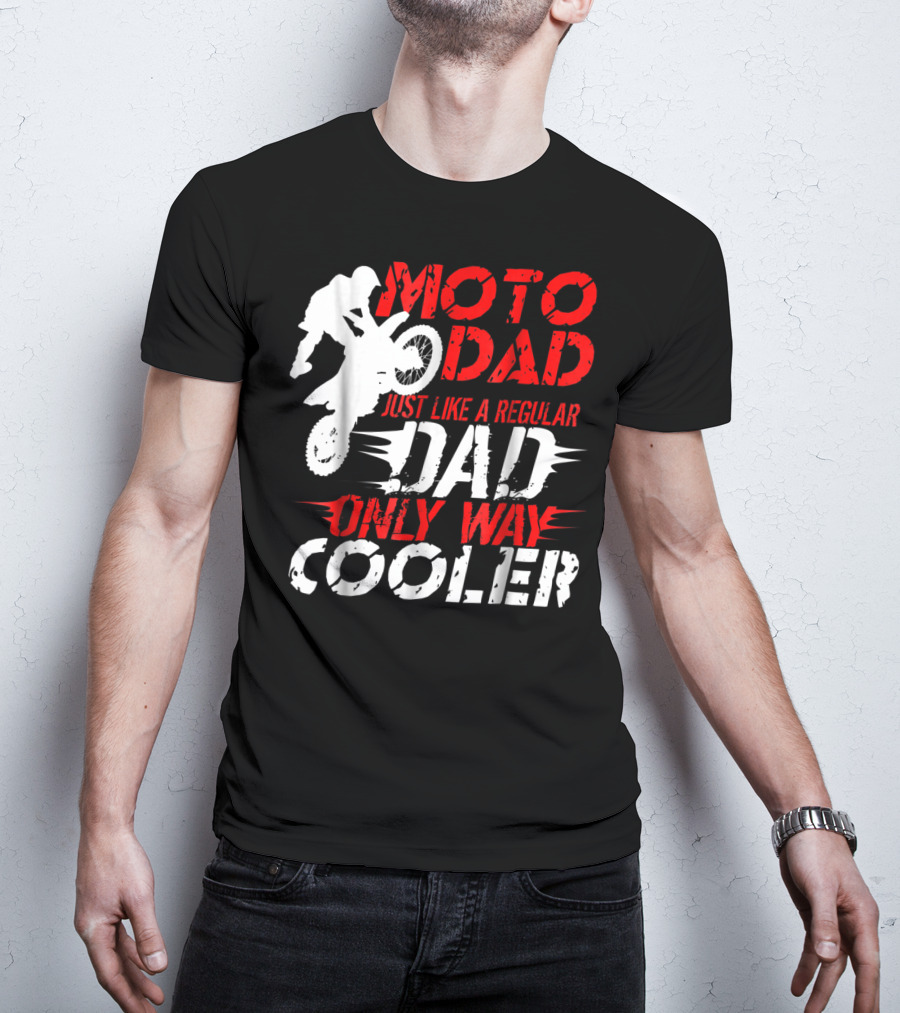 Moto Dad Just Like A Regular Dad Only Way Cooler T-Shirt