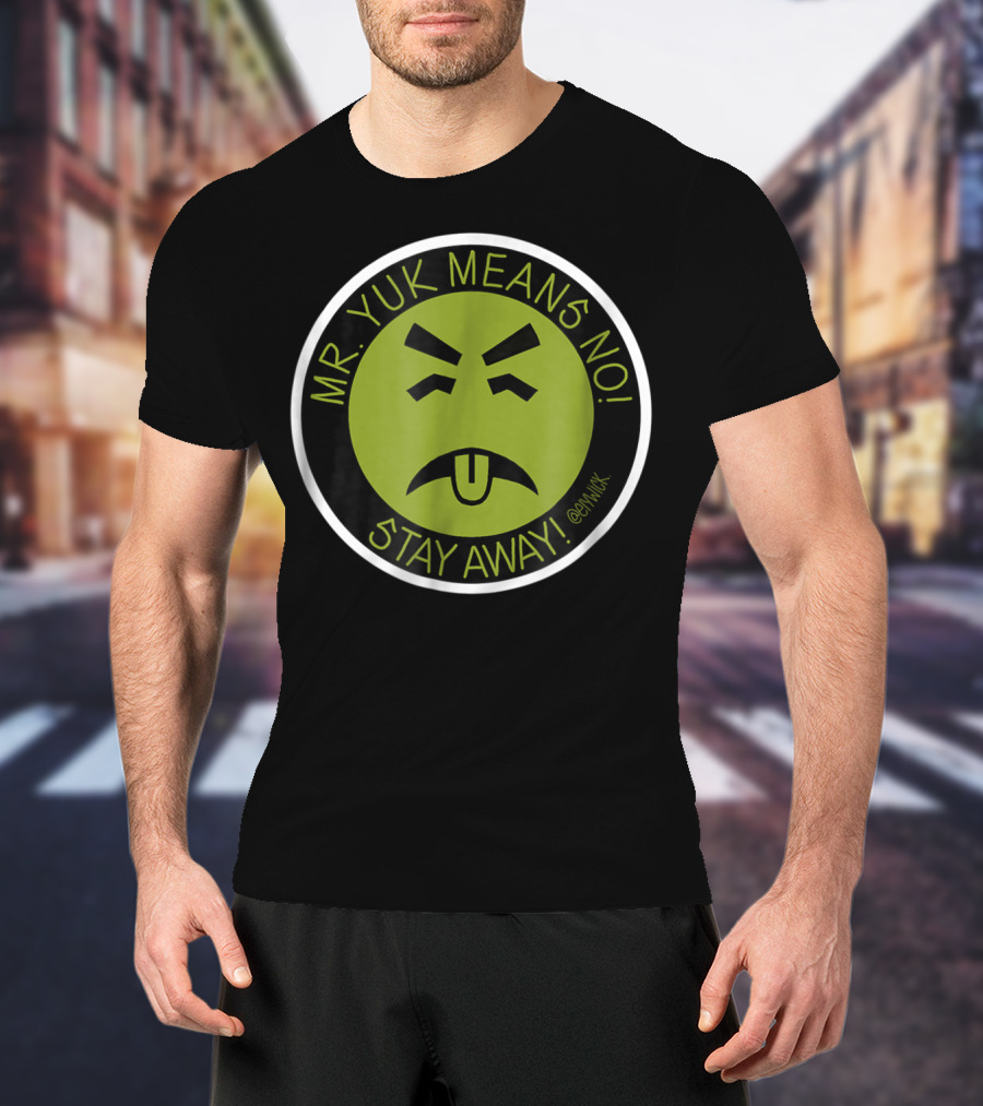 Mr. Yuk Means No Stay Away @Mryuk T-Shirt