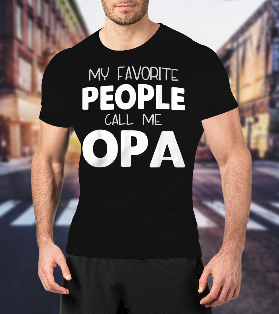 My Favorite People Call Me Opa T-Shirt