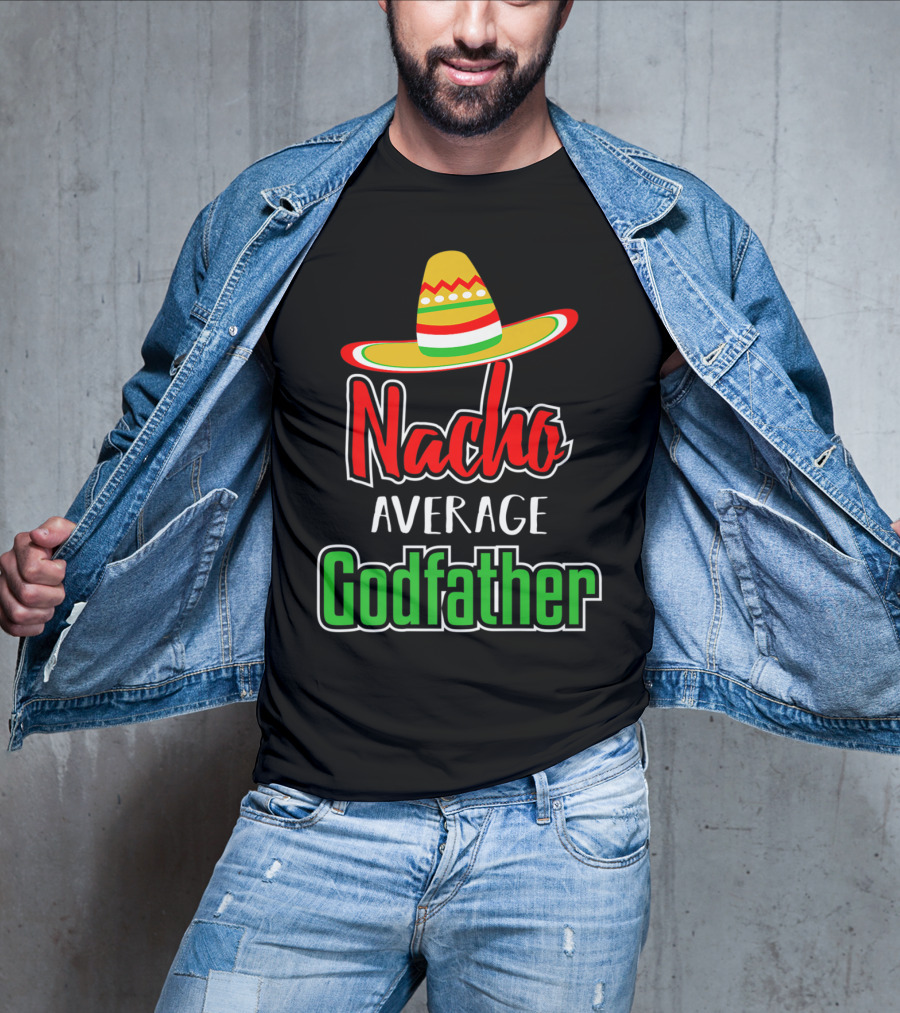 Nacho Average Godfather Sombrero Fun Favorite Godparent T-Shirt