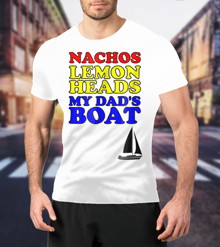 Nachos Lemon Heads My Dad's Boat Step Brothers Hoes T-Shirt
