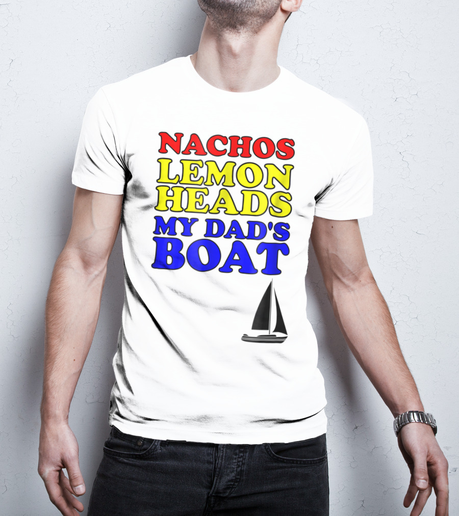 Nachos Lemon Heads My Dad's Boat Step Brothers Hoes T-Shirt