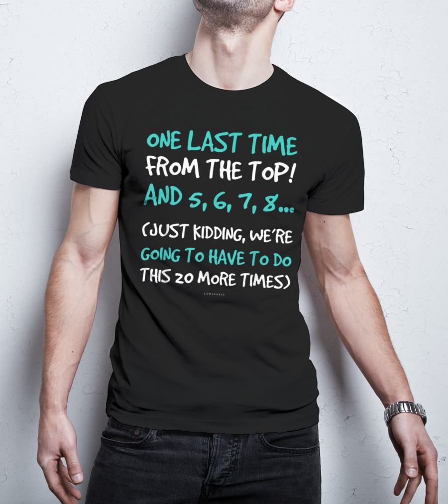 One Last Time From The Top Dance Teacher Funny Kidding Counting 20 More Times T-Shirt