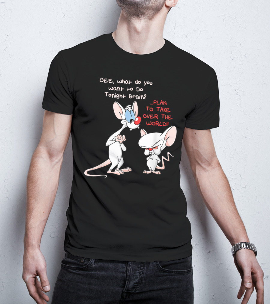 Gee What Do You Want To Do Tonight Brain Plan To Take Over The World T-Shirt