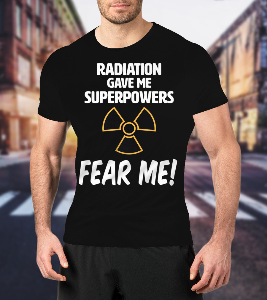 Radiation Gave Me Superpowers Fear Me Funny Cancer Patient T-Shirt