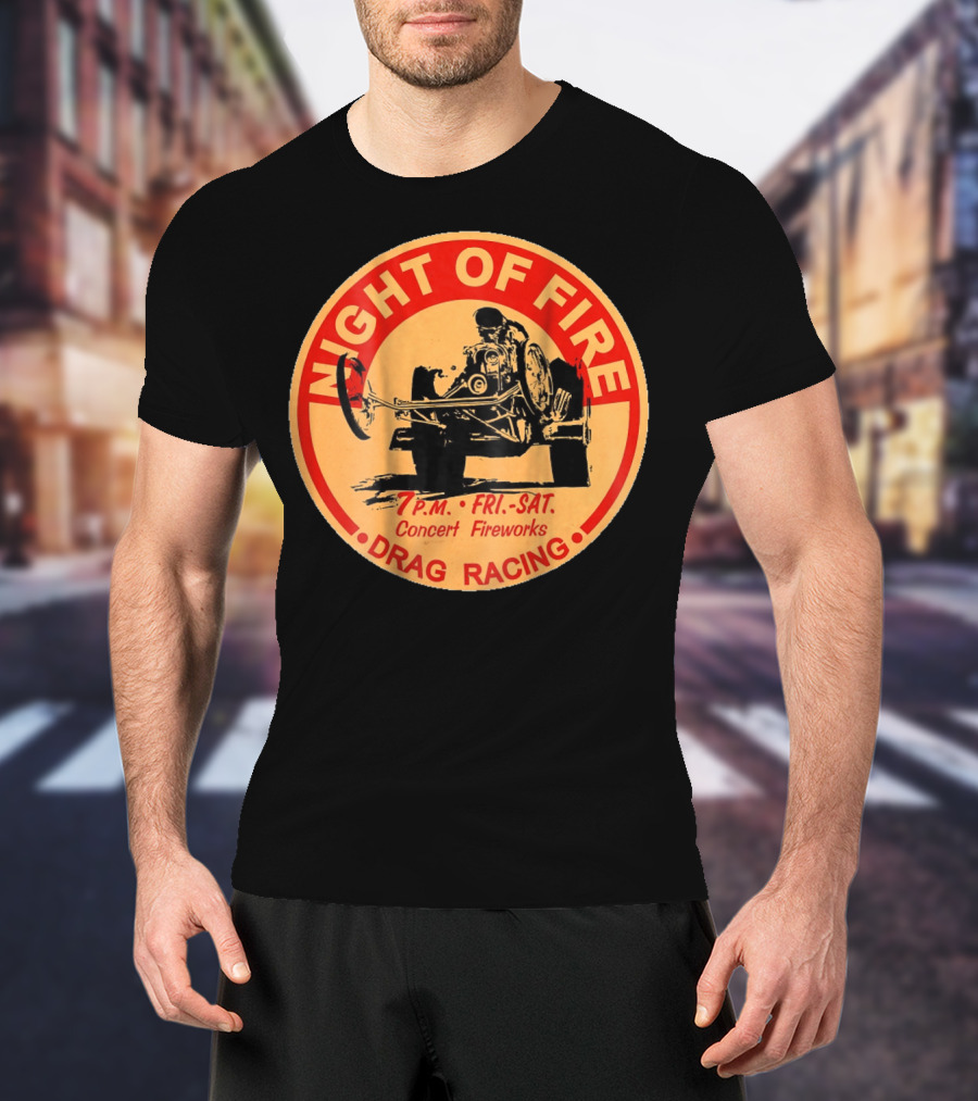 Night Of Fire Drag Racing 7 P.M. Fri.-Sat. Concert Fireworks T-Shirt