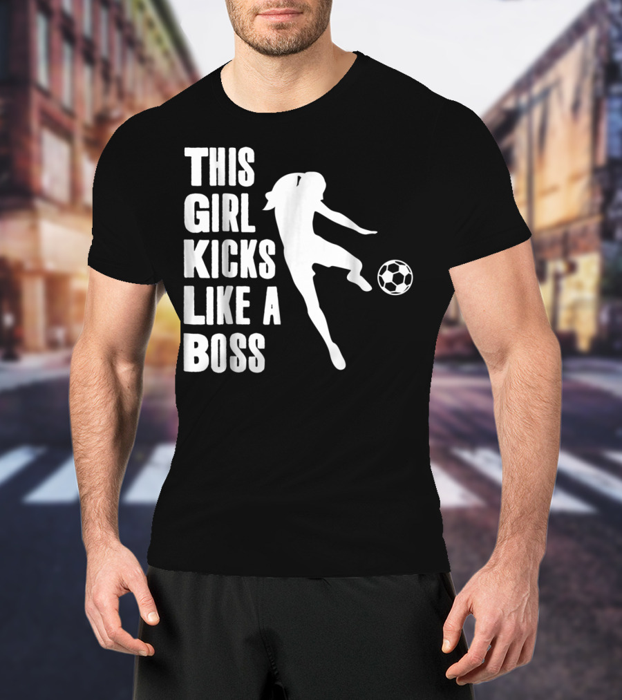 This Girl Kicks Like A Boss Soccer Player T-Shirt