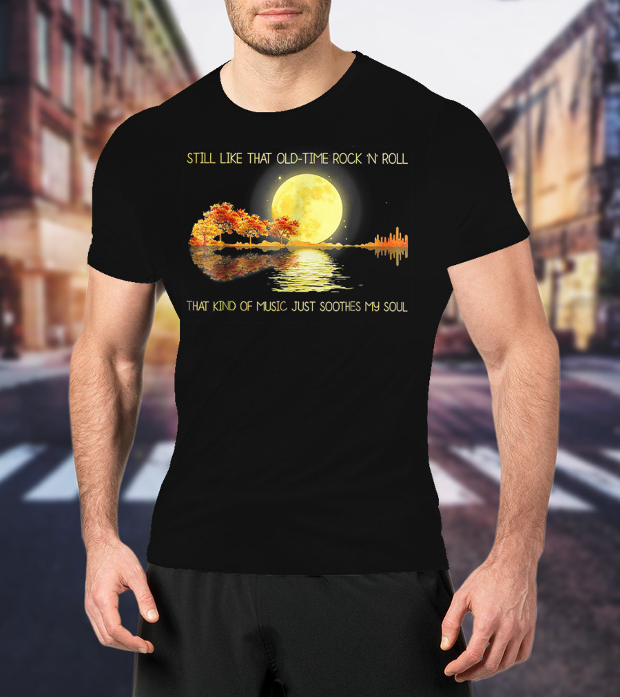 Still Like That Old Time Rock 'N' Roll That Kind Of Music Just Soothes My Soul Moonlit Reflection T-Shirt