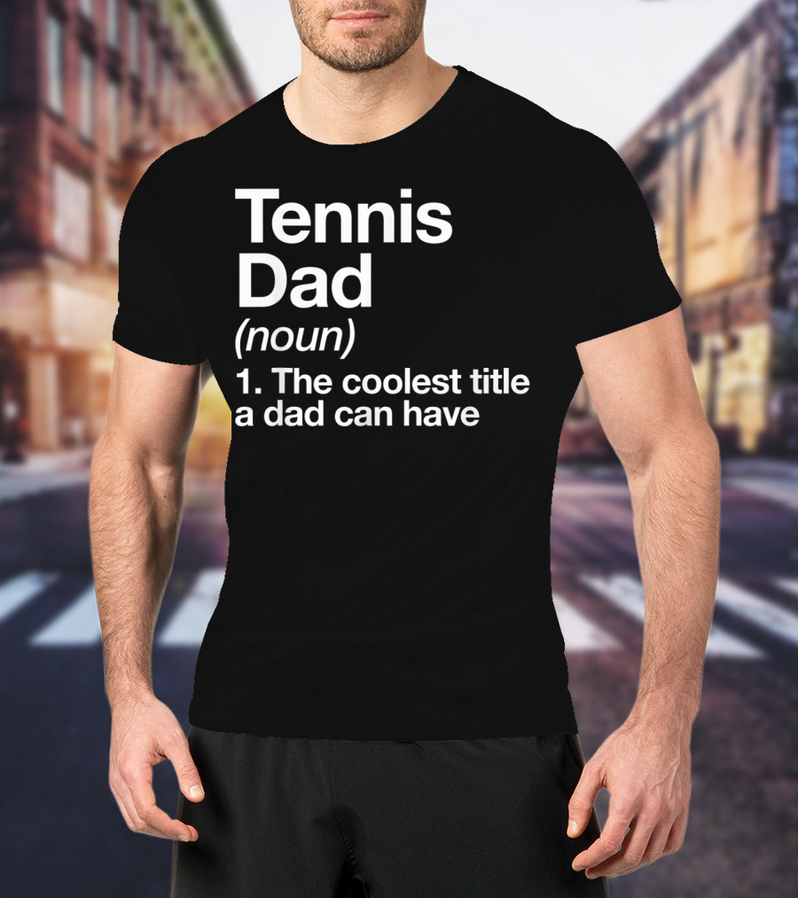 Tennis Dad Noun The Coolest Title A Dad Can Have T-Shirt