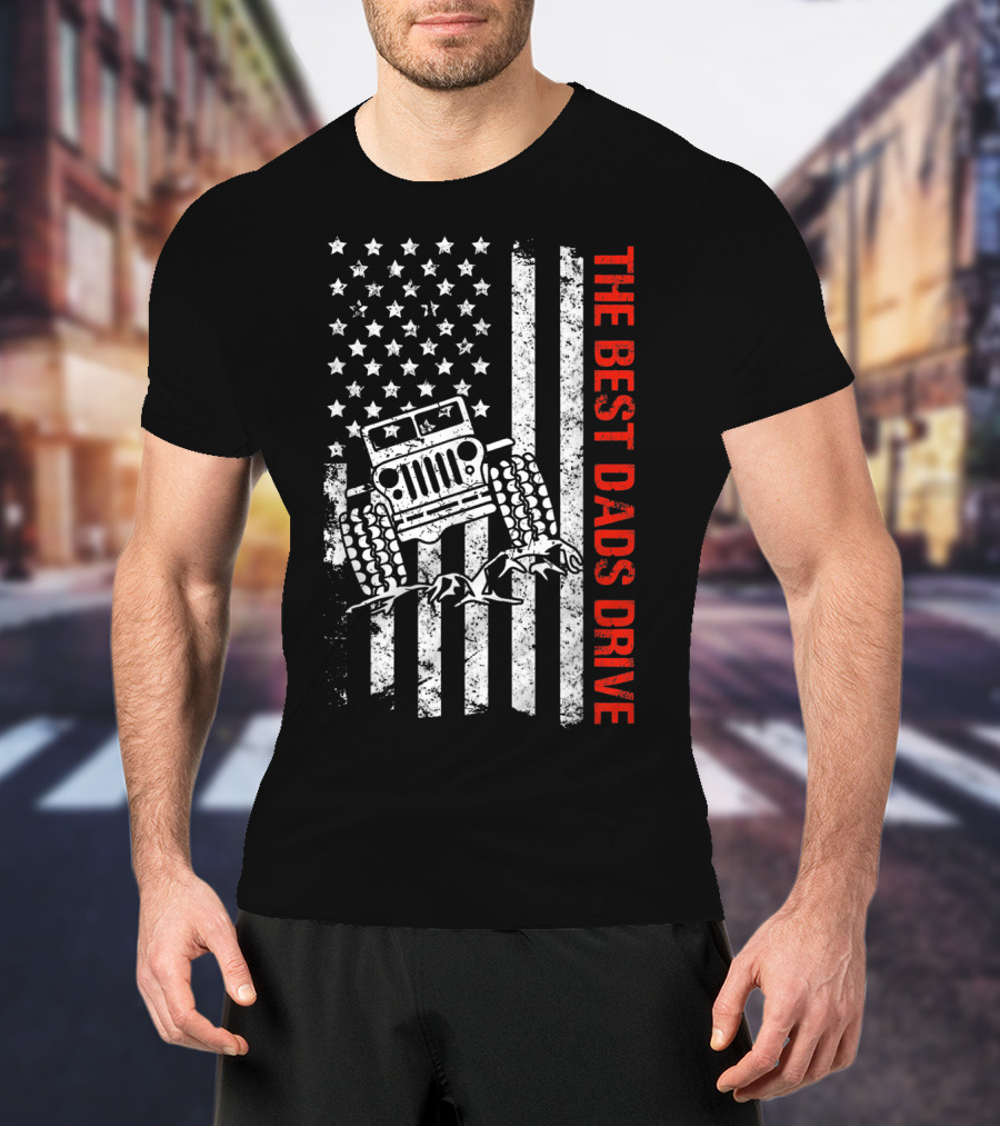 The Best Dads Drive Jeeps American Flag Patriotic T-Shirt