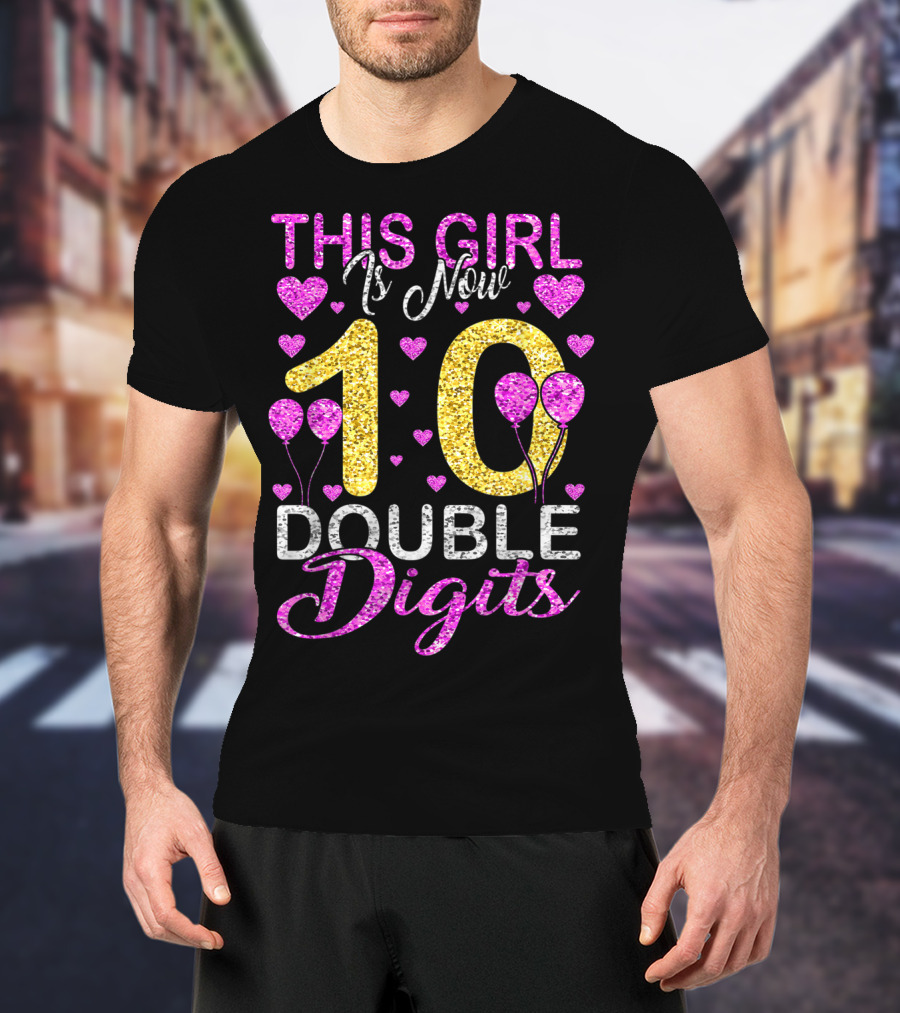 This Girl Is Now 10 Double Digits With Hearts And Balloons T-Shirt