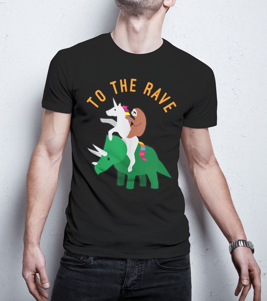 To The Rave Unicorn Sloth Riding Dinosaur EDM Funny T-Shirt