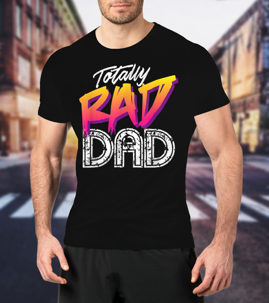 Totally Rad Dad 80s T-Shirt