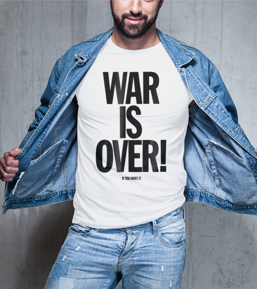 War Is Over If You Want It T-Shirt