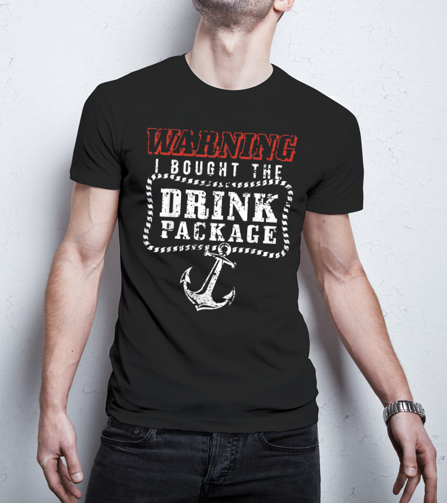Warning I Bought The Drink Package With Anchor T-Shirt