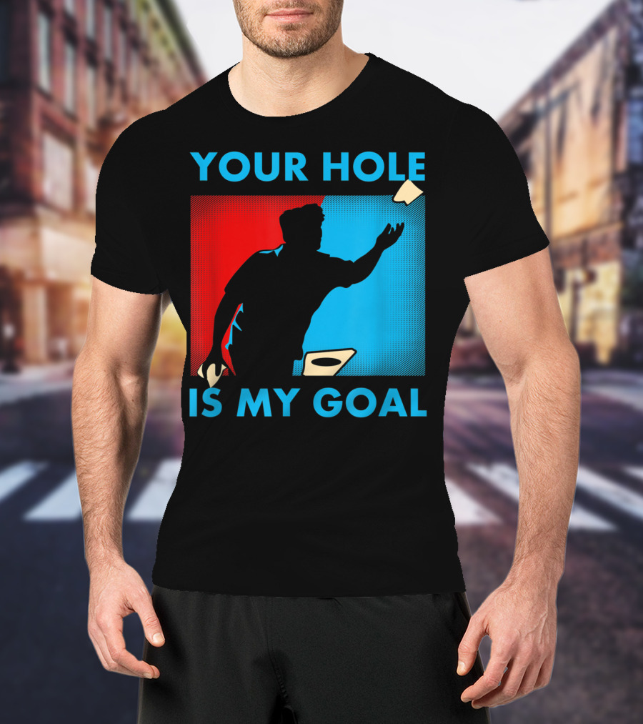 Your Hole Is My Goal Cornhole Tournament T-Shirt