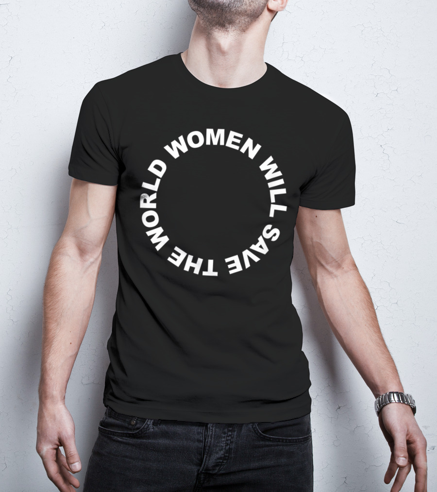 Women Will Save The World T-Shirt