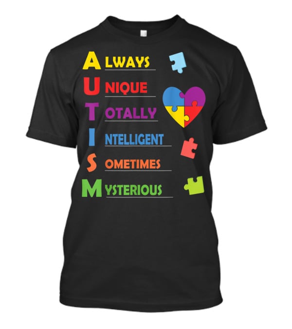 Always Unique Totally Intelligent Sometimes Mysterious Autism Awareness Heart Puzzle Piece T-Shirt